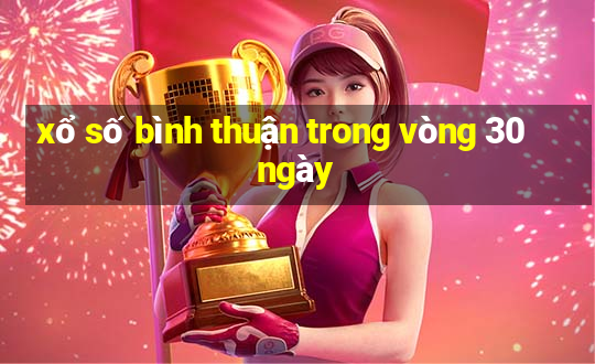 xổ số bình thuận trong vòng 30 ngày