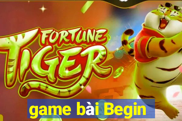 game bài Begin