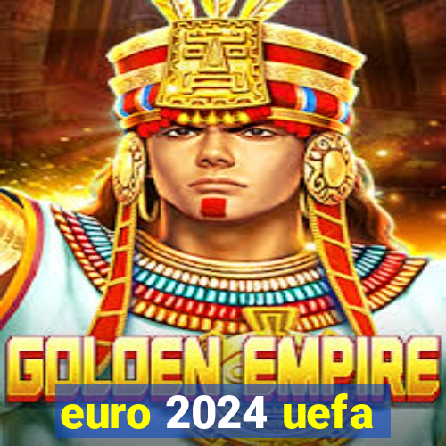 euro 2024 uefa