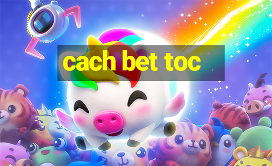 cach bet toc