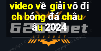 video về giải vô địch bóng đá châu âu 2024