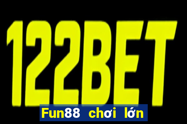 Fun88 chơi lớn xổ số