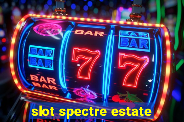 slot spectre estate