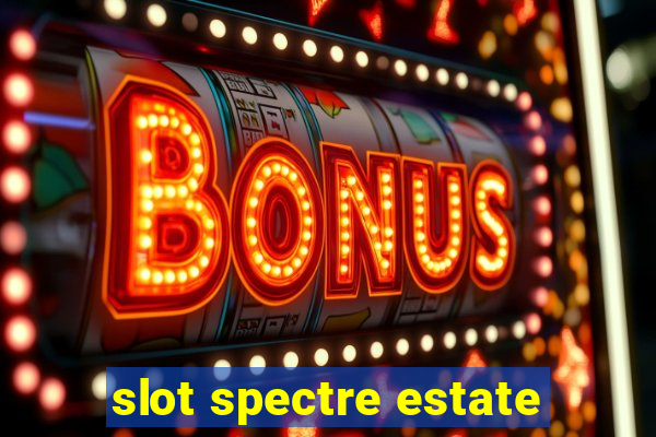 slot spectre estate