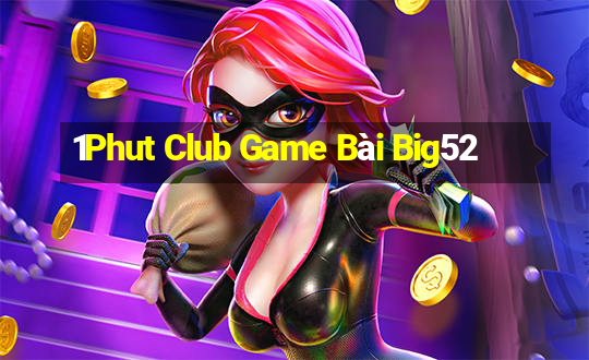 1Phut Club Game Bài Big52