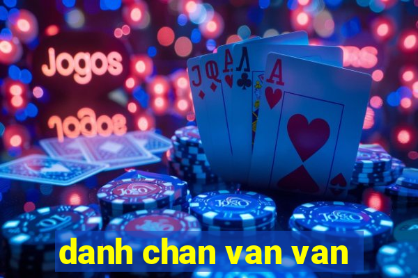 danh chan van van