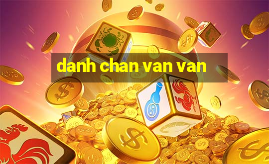 danh chan van van