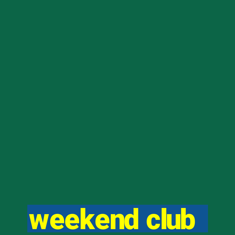 weekend club