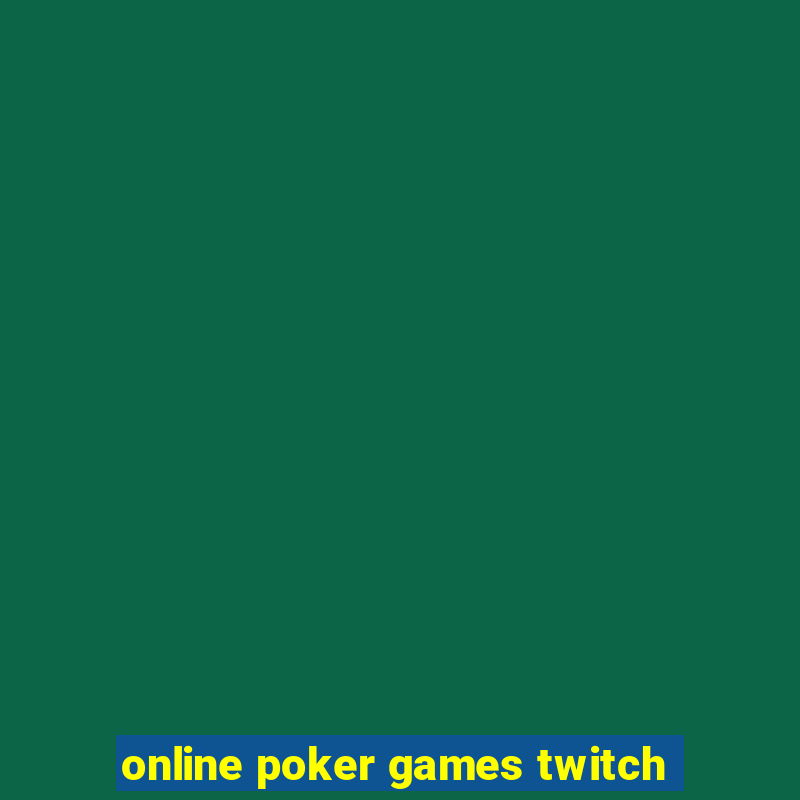 online poker games twitch