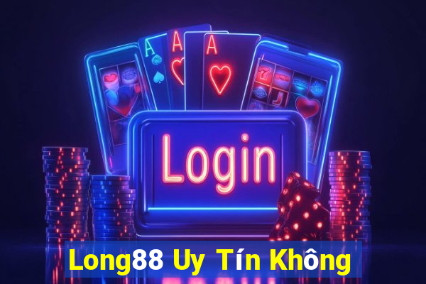 Long88 Uy Tín Không