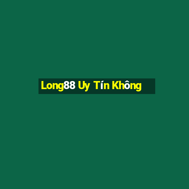 Long88 Uy Tín Không