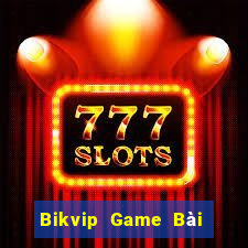 Bikvip Game Bài Nhất Vip