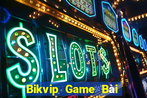 Bikvip Game Bài Nhất Vip