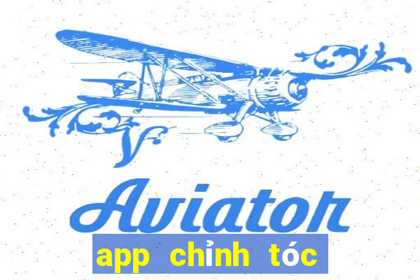 app chỉnh tóc hết bết