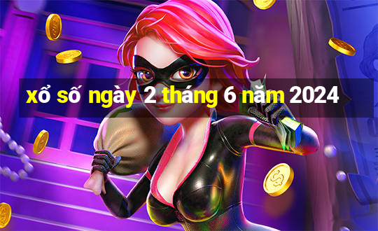 xổ số ngày 2 tháng 6 năm 2024