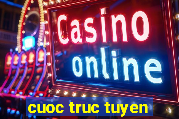 cuoc truc tuyen