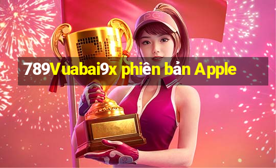 789Vuabai9x phiên bản Apple