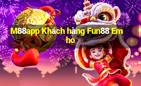 M88app Khách hàng Fun88 Emho