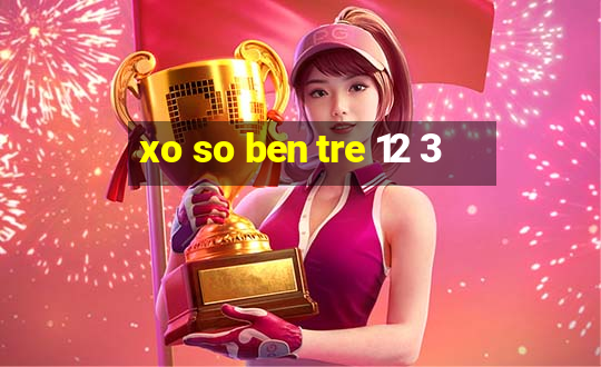 xo so ben tre 12 3