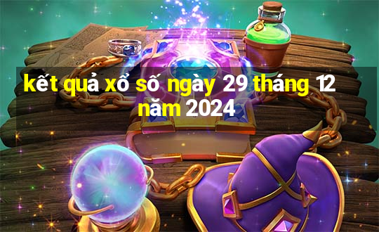 kết quả xổ số ngày 29 tháng 12 năm 2024