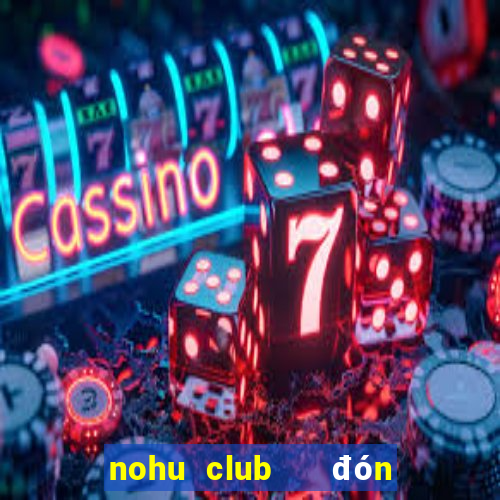 nohu club   đón đầu giàu sang