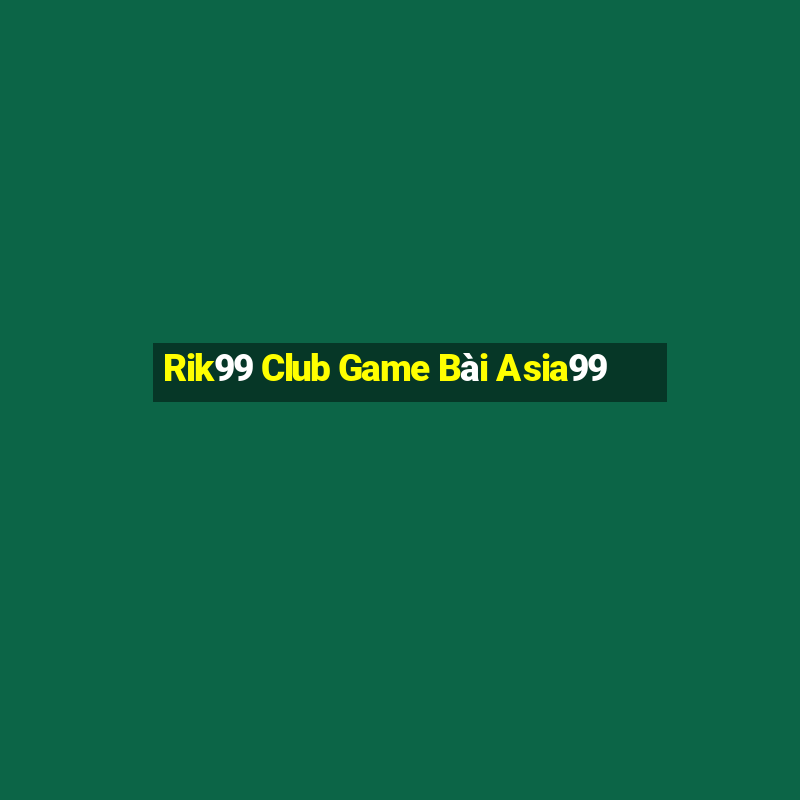 Rik99 Club Game Bài Asia99