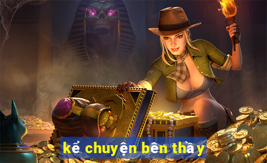 kể chuyện bên thầy