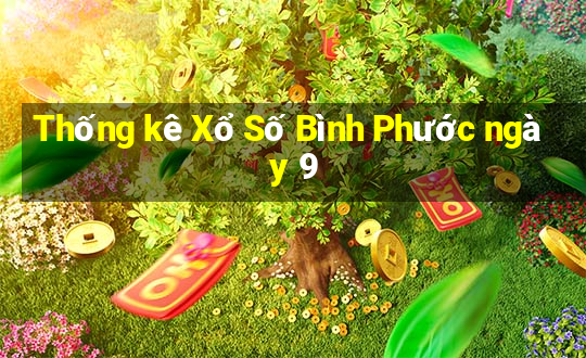 Thống kê Xổ Số Bình Phước ngày 9