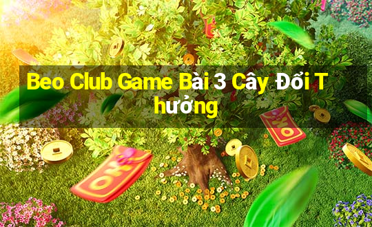 Beo Club Game Bài 3 Cây Đổi Thưởng