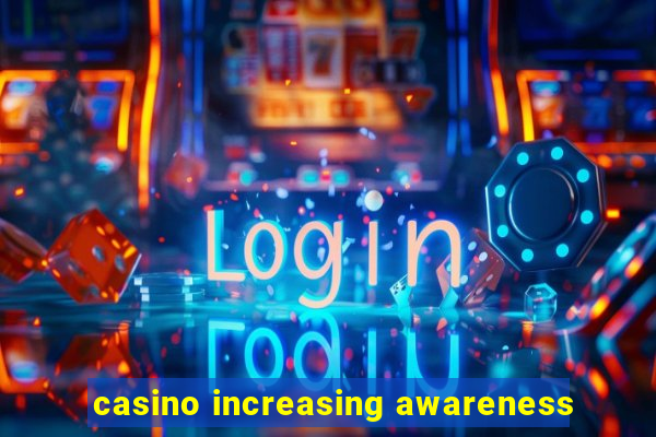 casino increasing awareness