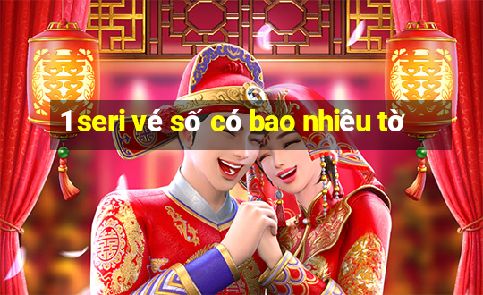 1 seri vé số có bao nhiêu tờ