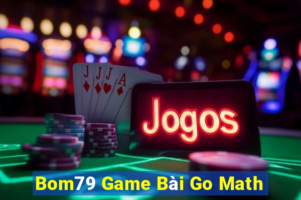 Bom79 Game Bài Go Math