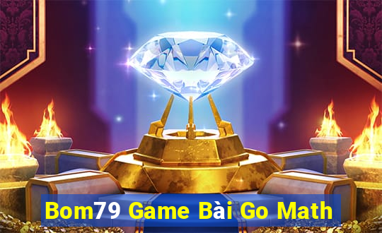 Bom79 Game Bài Go Math