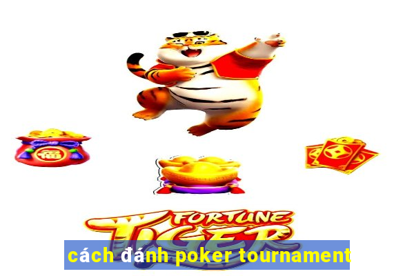 cách đánh poker tournament