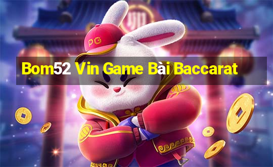 Bom52 Vin Game Bài Baccarat