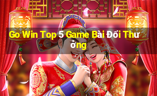 Go Win Top 5 Game Bài Đổi Thưởng