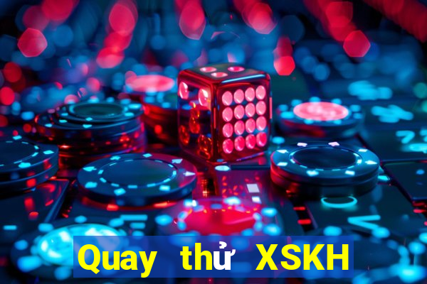 Quay thử XSKH ngày 21