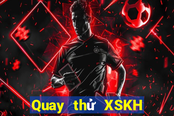 Quay thử XSKH ngày 21