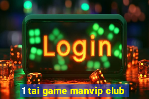 1 tai game manvip club