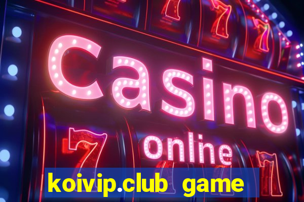 koivip.club game quay nổ hũ tài lộc 2024