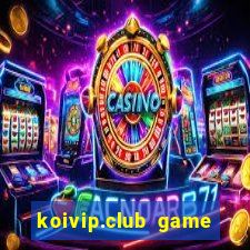 koivip.club game quay nổ hũ tài lộc 2024