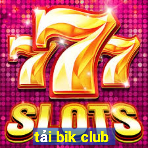 tải bik club