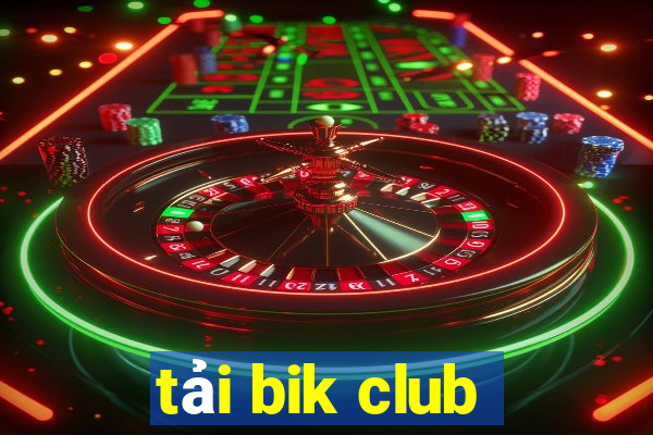 tải bik club