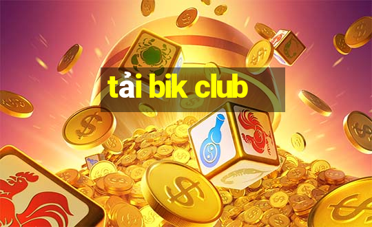 tải bik club