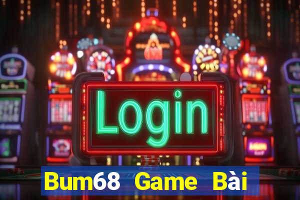 Bum68 Game Bài Nhất Vip