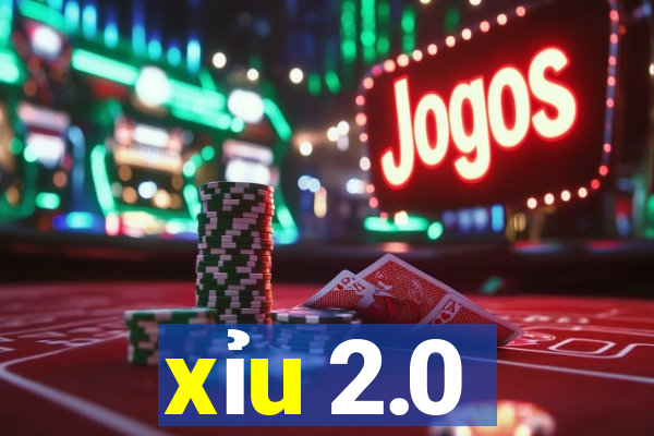 xỉu 2.0