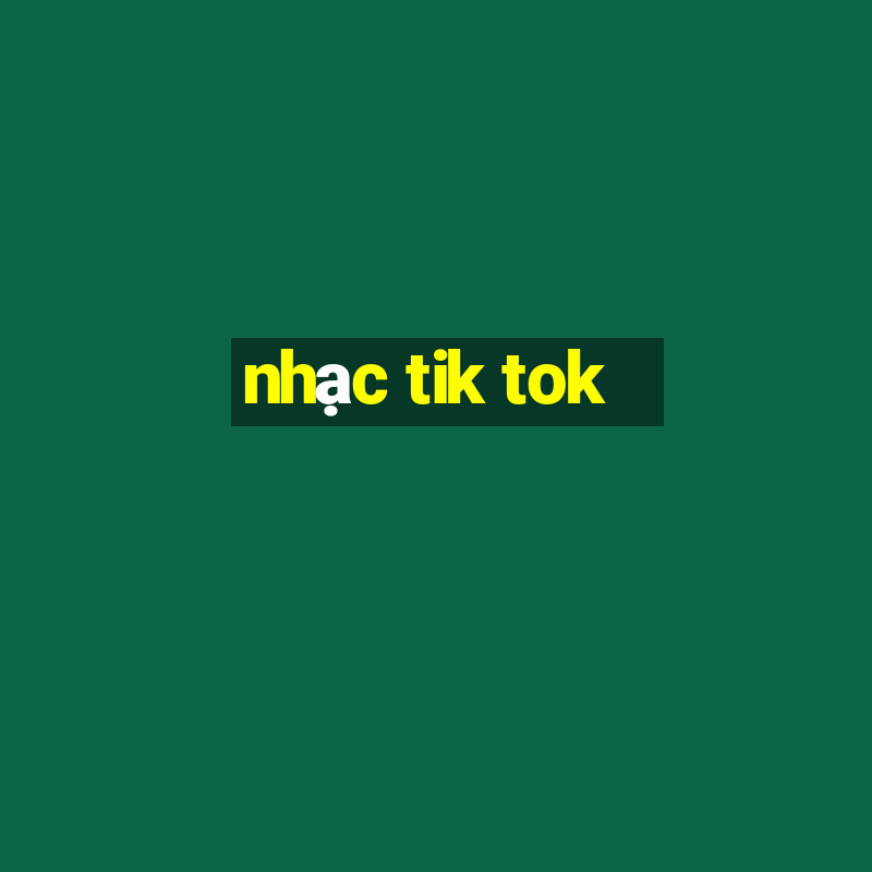 nhạc tik tok