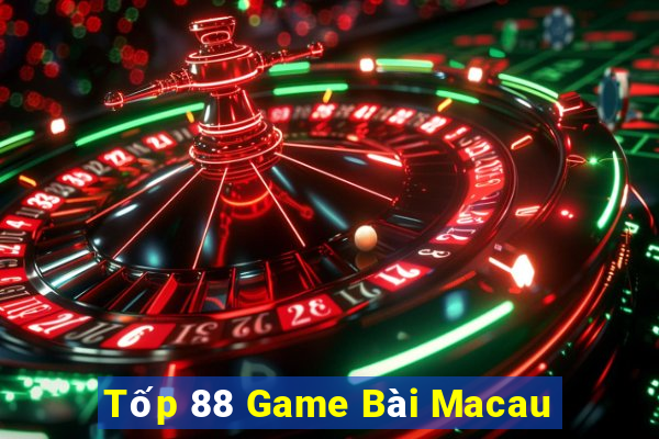 Tốp 88 Game Bài Macau