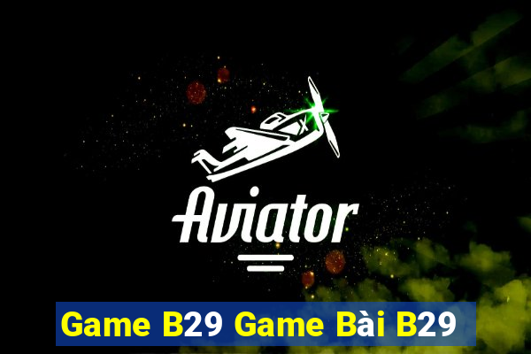 Game B29 Game Bài B29