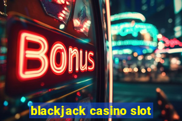 blackjack casino slot